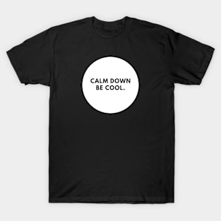 Calm down be cool T-Shirt